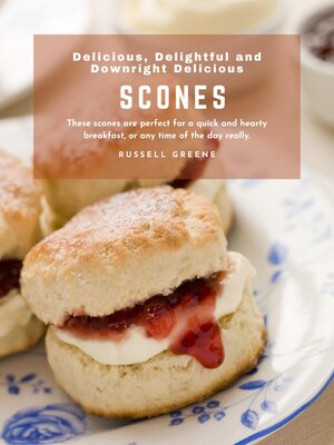 cover image of Delicious, Delightful and Downright Delicious Scones